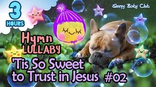 Thumbnail: 🟢'Tis So Sweet to Trust in Jesus #02 ♫ Hymn Relaxing Lullabies ❤ Relaxing Music for Babies to Sleep