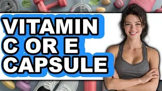Thumbnail: Vitamin C or E Capsule - Full Comparison