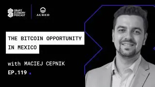 Thumbnail: The Bitcoin Opportunity in Mexico with Maciej Cepnik of Aureo