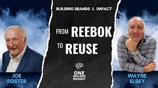 Thumbnail: From Reebok to Reuse | Joe Foster & Wayne Elsey | Building Brands & Scaling Impact