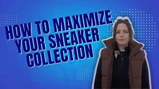 Thumbnail: How to Maximize your Sneaker Collection!