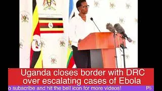 Thumbnail: Uganda closes border with DRC over escalating cases of Ebola #ebola #congo #uganda
