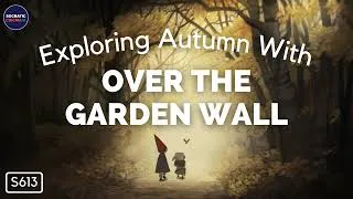 Thumbnail: Over the Garden Wall: Fall’s Most Rewatchable Show | Socratic Cinema S6, Ep 13