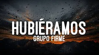 Thumbnail: Grupo Firme - Hubiéramos (Letra)