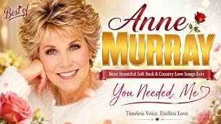 Thumbnail: Best of Anne Murray 🌹 Most Beautiful Soft Rock & Country Love Songs Ever | You Needed Me