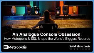 Thumbnail: An Analogue Obsession: How Metropolis & SSL Shape the World’s Biggest Records