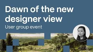 Thumbnail: Dawn of the new Designer View | User Group Event 2018