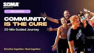 Thumbnail: SOMA Breath Community Is The Cure | 25 Min Breathwork Journey