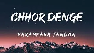 Thumbnail: Chhor Denge (Lyrics) - Parampara Tandon  🎵