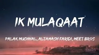 Thumbnail: Ik Mulaqaat (Lyrics) - Meet Bros Ft.Altamash Faridi & Palak Muchhal