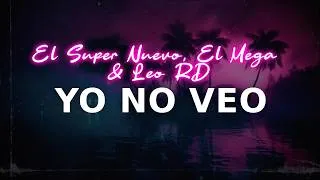 Thumbnail: El Super Nuevo, El Mega & Leo RD - Yo No Veo | lyrics