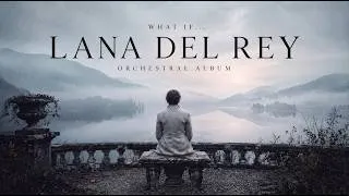 Thumbnail: What If LANA DEL REY Released an Orchestral Album? | Cinematic Symphonic Music