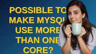 Thumbnail: Dba: Possible to make MySQL use more than one core?