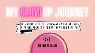 Thumbnail: My Glow Up Journey!!! Part-1| The need to change.😣