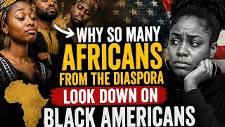 Thumbnail: Why so many Africans from the diaspora look down on black Americans? ￼