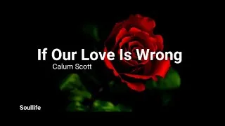 Thumbnail: If Our Love Is Wrong lyrics Calum Scott