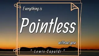Thumbnail: Lewis Capaldi - Pointless (Lyrics) | Everything is pointless without you |