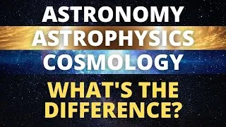 Thumbnail: The Difference Between Astronomy, Astrophysics, and Cosmology