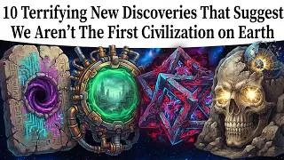 Thumbnail: 10 Terrifying New Discoveries That Suggest We Aren't The First Civilization on Earth