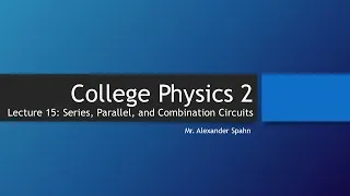 Thumbnail: College Physics 2: Lecture 15: Series, Parallel, and Combination Circuits (Part 1)