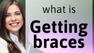 Thumbnail: Understanding "Getting Braces": A Guide for English Learners