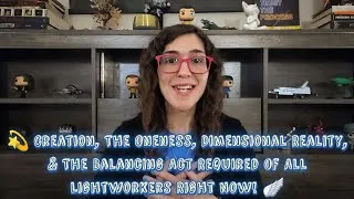 Thumbnail: 💫 Creation, The Oneness, Dimensional Reality, & The Balancing Act Required Of All Lightworkers! 🪽
