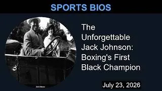 Thumbnail: The Unforgettable Jack Johnson: Boxing's First Black Champion | Sports Bios