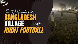 Thumbnail: Bangladesh Village Night Football | Fun Match with Kids ⚽🌙