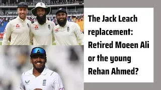 Thumbnail: The Jack Leach replacement: Retired Moeen Ali or the young Rehan Ahmed?