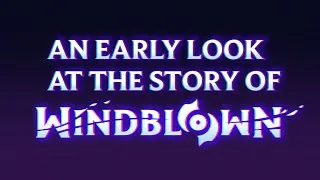 Thumbnail: An Early (Early) look at the story of Windblown