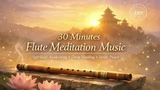 Thumbnail: 30 Minutes Flute Meditation Music 🌅 | Spiritual Awakening • Deep Healing • Inner Peace 