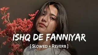 Thumbnail: Ishq De Fanniyar (Slowed + Reverb) | Jyotica Tangri | Kumaar | Fukrey Returns | SSR Lofi