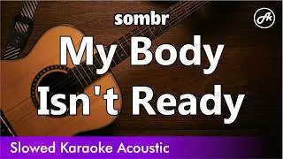 Thumbnail: sombr - My Body Isn't Ready (SLOW acoustic karaoke)