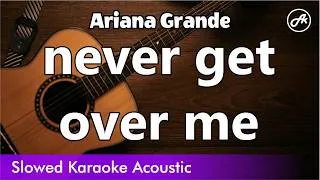 Thumbnail: Ariana Grande - never get over me (SLOW acoustic karaoke)