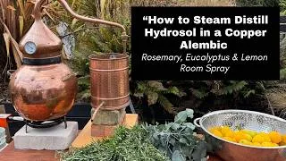 Thumbnail: How to Steam Distill Hydrosol in a Copper Alembic | Rosemary, Eucalyptus & Lemon Room Spray