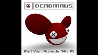 Thumbnail: Edit Your Friends (Unofficial Extended Mix) [W.I.P]