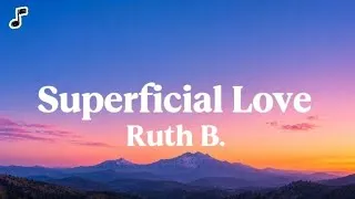 Thumbnail: Superficial Love -Ruth B. (Lyrics)