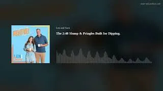 Thumbnail: The 2:48 Slump & Pringles Built for Dipping.