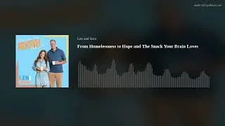 Thumbnail: From Homelessness to Hope and The Snack Your Brain Loves