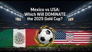 Thumbnail: Mexico vs USA Which Will DOMINATE the 2025 Gold Cup?