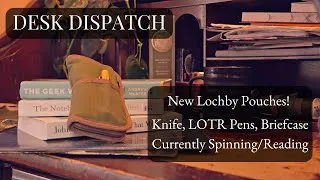 Thumbnail: Desk Dispatch 007| New Lochby, Knife, Maverick and CO, LOTR Pens, Currently reading and Spinning