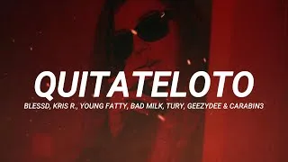 Thumbnail: Blessd, Kris R , Young Fatty, Bad Milk, Tury, GeezyDee & CARABIN3   QUITATELOTO (Letra/Lyrics)