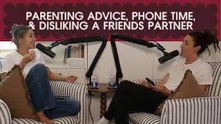 Thumbnail: parenting advice, phone time, and disliking a friends partner