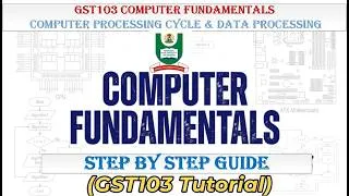 Thumbnail: GST103 Computer Fundamentals | Computer Processing Cycle & Data Processing | NOUN Tutorial