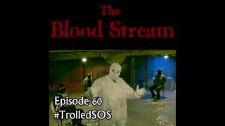 Thumbnail: The Blood Stream - Episode 00060 - #TrolledSOS