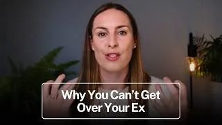 Thumbnail: Why You Can't Get Over Your Ex