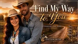 Thumbnail: Fine My Way to You _ Country Love Songs _ Stetson Music | Official Lyric Video. 