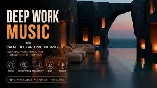 Thumbnail: Deep Work Music - Calm Focus And Productivity - Relaxing Work Music For Ultimate Concentration