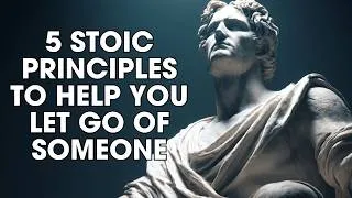 Thumbnail: 5 Stoic Principles To Help You Let Go Of Someone With Inner Peace | Stoicism