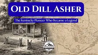 Thumbnail: Old Dill Asher: The Kentucky Pioneer Who Became a Legend